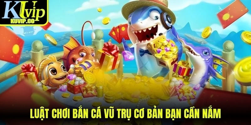 Luật chơi bắn cá vũ trụ cơ bản bạn cần nắm