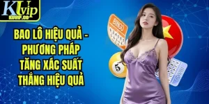 Bao Lô Hiệu Quả - Phương Pháp Tăng Xác Suất Thắng Hiệu Quả