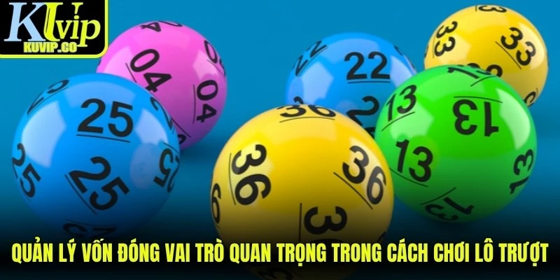 Quản lý vốn cũng đóng vai trò quan trọng trong cách chơi lô trượt