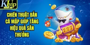 Chiến Thuật Bắn Cá Mập Giúp Tăng Hiệu Quả Săn Thưởng