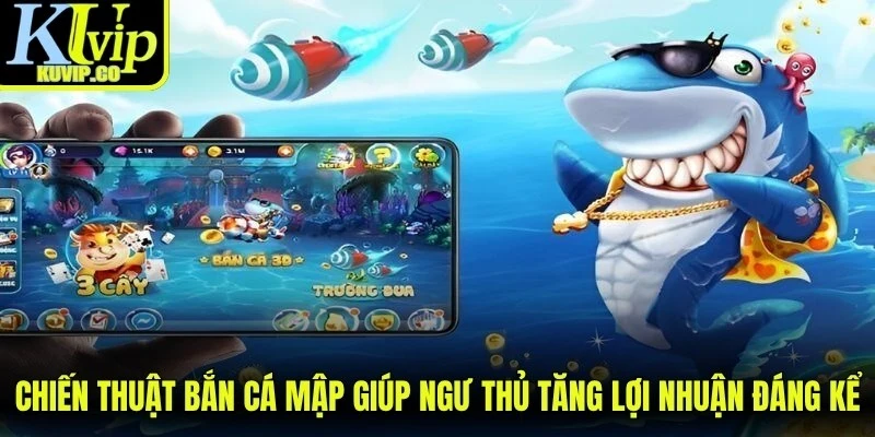 Chiến thuật bắn cá mập giúp ngư thủ tăng lợi nhuận đáng kể