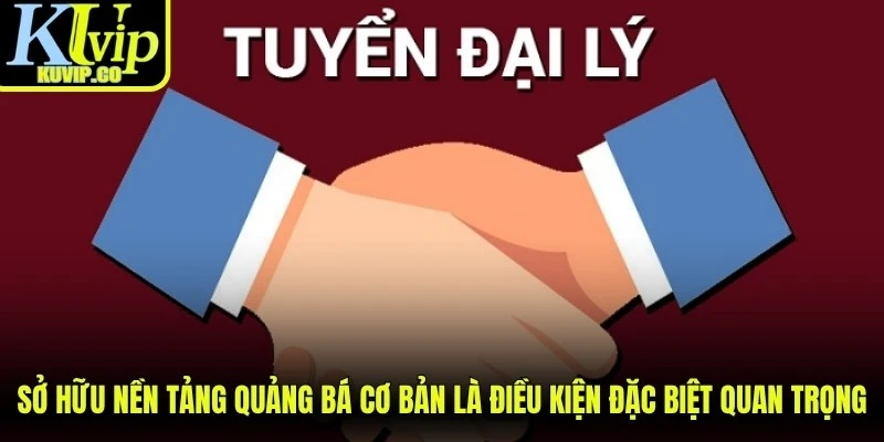 Sở hữu nền tảng quảng bá cơ bản là điều kiện đặc biệt quan trọng