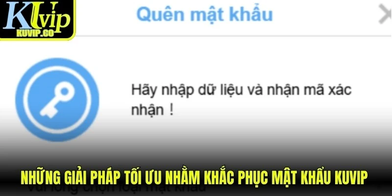 Những giải pháp tối ưu nhằm khắc phục mật khẩu KUVIP khi đăng nhập