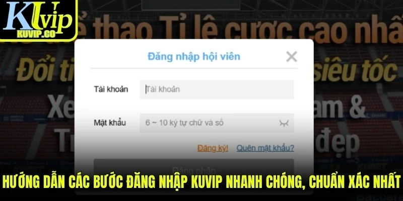 Hướng dẫn các bước đăng nhập KUVIP nhanh chóng, chuẩn xác nhất