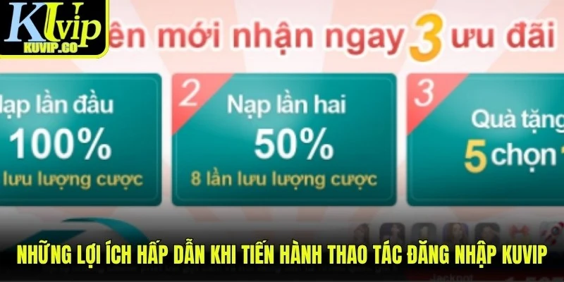 Những lợi ích hấp dẫn khi tiến hành thao tác đăng nhập KUVIP