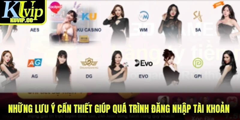 Những lưu ý cần thiết giúp quá trình đăng nhập tài khoản KUVIP thành công