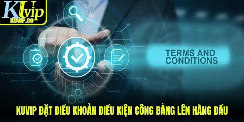KUVIP đặt điều khoản điều kiện công bằng lên hàng đầu