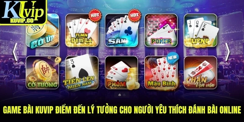 Game bài KUVIP là điểm đến lý tưởng cho người yêu thích đánh bài online