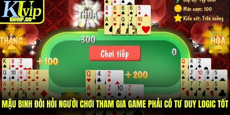 Mậu Binh đòi hỏi người chơi tham gia game phải có tư duy logic tốt
