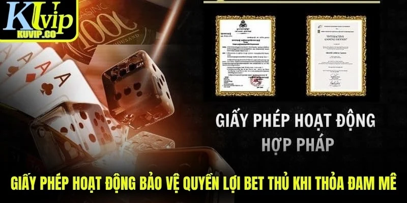 Giấy phép hoạt động bảo vệ quyền lợi bet thủ khi thỏa đam mê