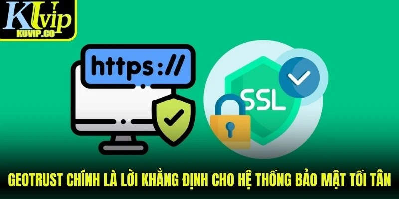 GeoTrust chính là lời khẳng định cho hệ thống bảo mật tối tân
