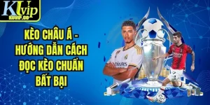 Kèo Châu Á - Hướng Dẫn Cách Đọc Kèo Chuẩn Bất Bạ