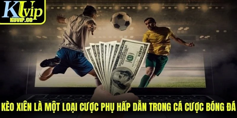 Kèo xiên là một loại cược phụ hấp dẫn trong cá cược bóng đá