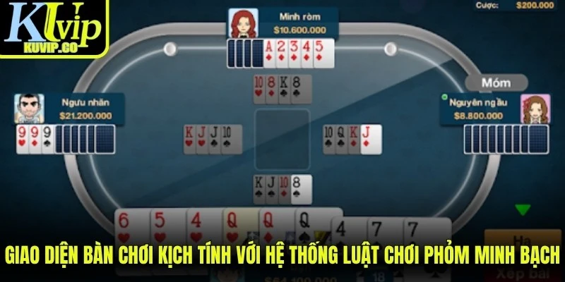 Giao diện bàn chơi kịch tính với hệ thống luật chơi Phỏm minh bạch