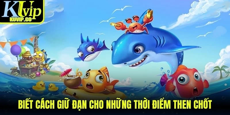 Biết cách giữ đạn cho những thời điểm then chốt
