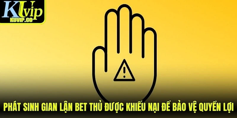 Phát sinh gian lận bet thủ được khiếu nại để bảo vệ quyền lợi