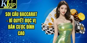 Soi Cầu Baccarat - Bí Quyết Đọc Vị Bàn Cược Đỉnh Cao