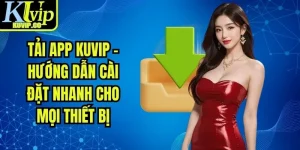 Tải app KUVIP - Hướng dẫn cài đặt nhanh cho mọi thiết bị