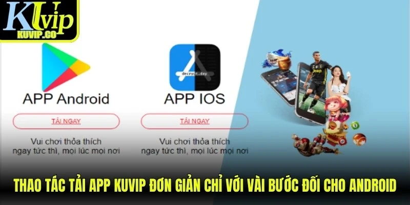 Thao tác tải app KUVIP đơn giản chỉ với vài bước đối cho Android
