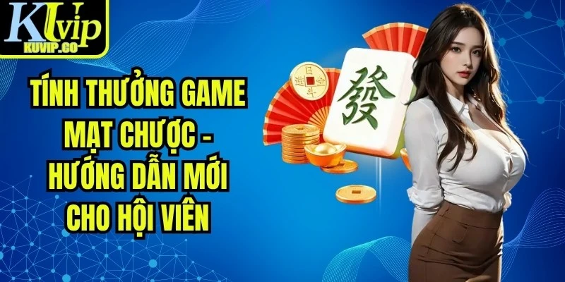 Tính Thưởng Game Mạt Chược - Hướng Dẫn Mới Cho Hội Viên