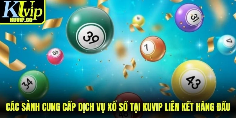 Các sảnh cung cấp dịch vụ xổ số tại KUVIP liên kết hàng đầu